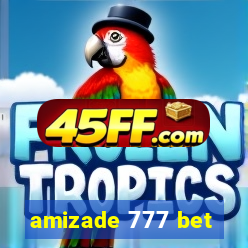 amizade 777 bet
